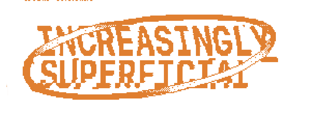 INCREASINGLY_SUPERFICIAL